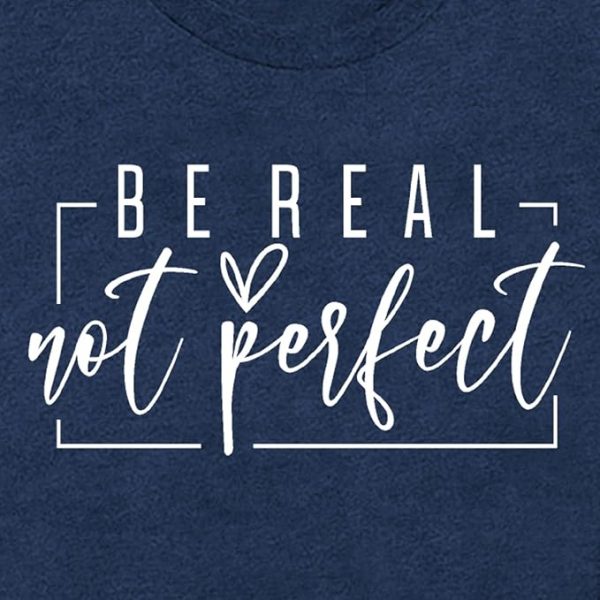 “Be Real Not Perfect” Inspirational T-Shirt – Soft, Stylish & Motivational - Image 2
