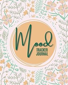 Mood Tracker Journal: Daily Mental Health & Wellness Diary